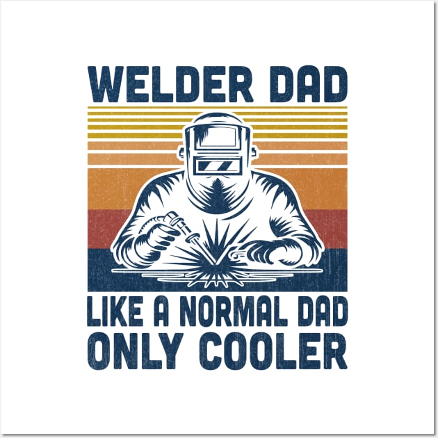 Welder Dad Is Like A Normal Dad Only Cooler Vintage Welding Lover Wall Art by Vcormier